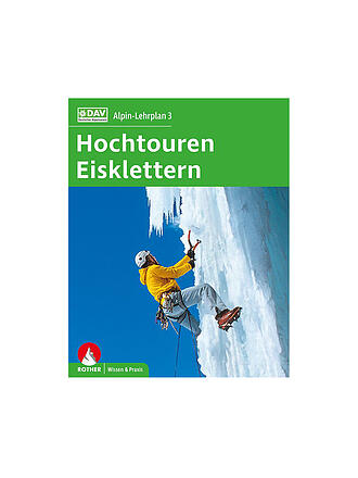 ROTHER | Alpin-Lehrplan 3: Hochtouren - Eisklettern